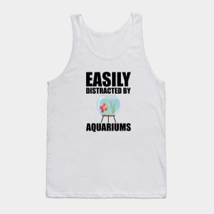 Aquarium - Esily distracted by aquariums Tank Top